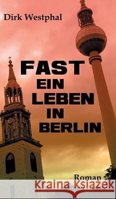 Fast ein Leben in Berlin Dirk Westphal 9783749713431 Tredition Gmbh - książka