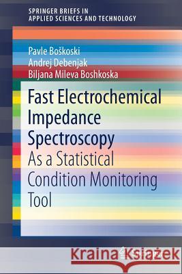 Fast Electrochemical Impedance Spectroscopy: As a Statistical Condition Monitoring Tool Boskoski, Pavle 9783319533896 Springer - książka