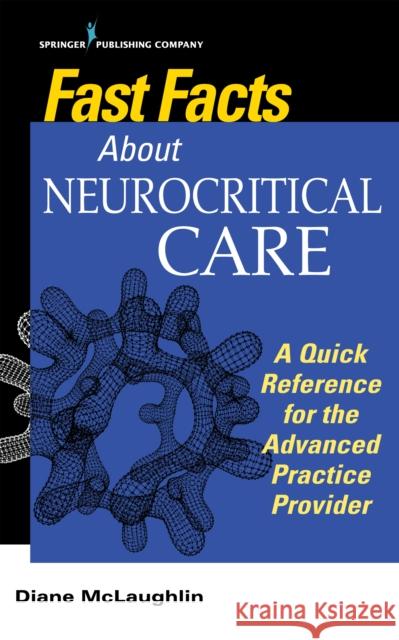 Fast Facts about Neurocritical Care: What Nurse Practitioners and Physician Assistants Need to Know McLaughlin, Diane C. 9780826188199 Springer Publishing Company - książka