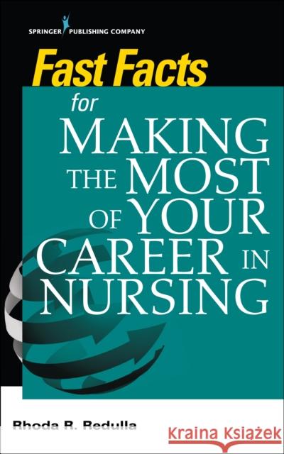 Fast Facts for Making the Most of Your Career in Nursing Rhoda Redulla 9780826173140 Springer Publishing Company - książka