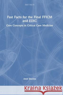 Fast Facts for the Final FFICM and EDIC: Core Concepts in Critical Care Medicine Amit Sharma 9781032759227 CRC Press - książka