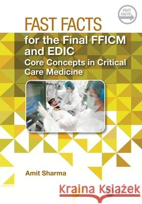 Fast Facts for the Final FFICM and EDIC: Core Concepts in Critical Care Medicine Amit Sharma 9781032759272 CRC Press - książka