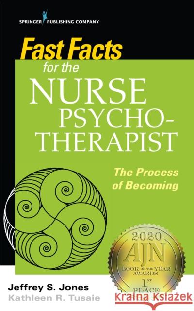 Fast Facts for the Nurse Psychotherapist: The Process of Becoming Jeffrey Jones Kathleen Tusaie 9780826139795 Springer Publishing Company - książka