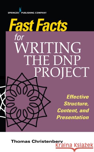 Fast Facts for Writing the Dnp Project: Effective Structure, Content, and Presentation Thomas L. Christenbery 9780826152022 Springer Publishing Company - książka