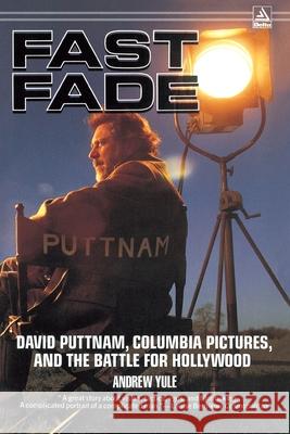 Fast Fade: David Puttnam, Columbia Pictures, and the Battle for Hollywood Andrew Yule 9780385300063 Delta - książka