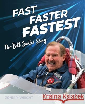 Fast, Faster, Fastest: The Bill Sadler Story John R. Wright 9781956309034 Dalton Watson Fine Books - książka
