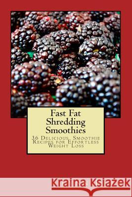 Fast Fat Shredding Smoothies: 36 Delicious Smoothie Recipes For Effortless Weight Loss Hall, Lynn 9781497593435 Createspace - książka