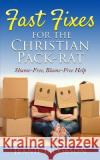 Fast Fixes for the Christian Pack-Rat: Shame-Free, Blame-Free Help Jeanie Jacobson 9781717141972 Createspace Independent Publishing Platform
