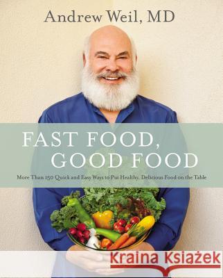 Fast Food, Good Food: More Than 150 Quick and Easy Ways to Put Healthy, Delicious Food on the Table Andrew Wei 9780316329422 Little Brown and Company - książka