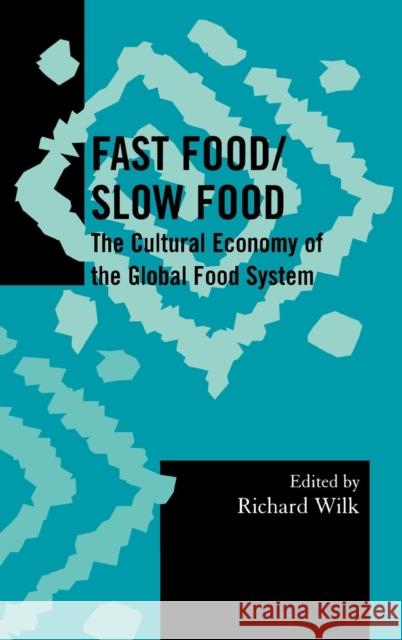 Fast Food/Slow Food: The Cultural Economy of the Global Food System Wilk, Richard 9780759109148 Altamira Press - książka