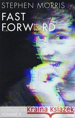 Fast Forward: Confessions of a Post-Punk Percussionist: Volume II Stephen Morris 9781472132543 Little, Brown Book Group - książka