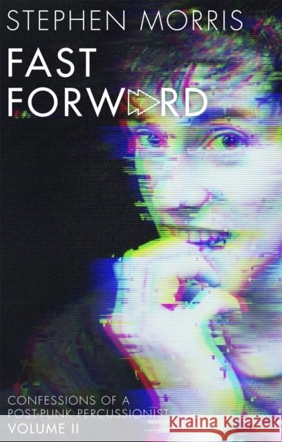 Fast Forward: Confessions of a Post-Punk Percussionist: Volume II Stephen Morris 9781472132574 Little, Brown Book Group - książka