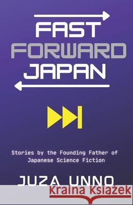 Fast Forward Japan: Stories by the Founding Father of Japanese Science Fiction J. D. Wisgo Juza Unno 9781737318217 Arigatai Books - książka