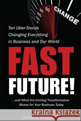 Fast Future!: Ten Uber-Trends Changing Everythingin Business and Our World John D. Doehring 9781599325262 Advantage Media Group - książka