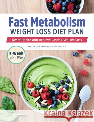 Fast Metabolism Weight Loss Diet Plan: Reset Health and Achieve Lasting Weight Loss Megan Johnson McCullough 9781648763144 Rockridge Press - książka