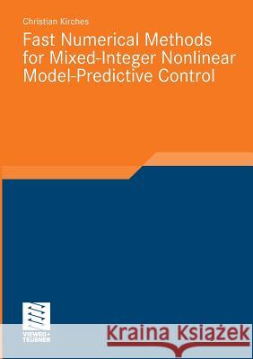 Fast Numerical Methods for Mixed-Integer Nonlinear Model-Predictive Control Kirches, Christian 9783834815729 Vieweg+Teubner - książka