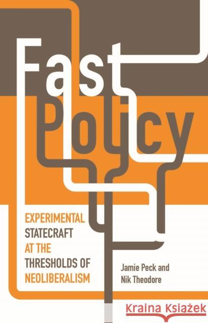 Fast Policy: Experimental Statecraft at the Thresholds of Neoliberalism Peck, Jamie 9780816677313 University of Minnesota Press - książka