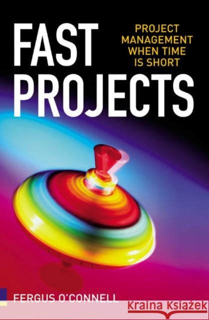 Fast Projects : Project Management When Time is Short Fergus O'Connell 9780273712336  - książka