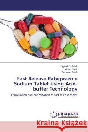 Fast Release Rabeprazole Sodium Tablet Using Acid-buffer Technology Patel, Alpesh D., Patel, Girish, Patel, Natvarlal 9783848485291 LAP Lambert Academic Publishing - książka