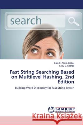 Fast String Searching Based on Multilevel Hashing. 2nd Edition Abdul-Jabbar, Safa S., George, Loay E. 9786208498993 LAP Lambert Academic Publishing - książka