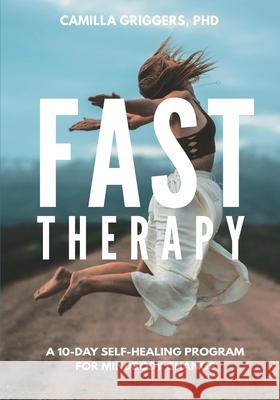 Fast Therapy: A 10-Day Self-Healing Program for Mindbody Change Camilla Griggers 9781962984188 Waterside Productions - książka