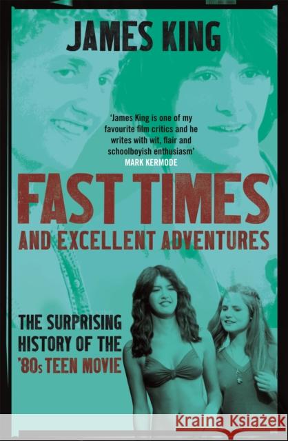 Fast Times and Excellent Adventures: The Surprising History of the '80s Teen Movie James King 9781472123725 Little, Brown Book Group - książka