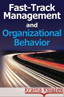 Fast-Track Management and Organizational Behavior James Sagner 9781481958806 Createspace - książka