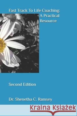 Fast Track To Life Coaching: A Practical Resource Ramsey, CLC Shenetha 9781984075710 Createspace Independent Publishing Platform - książka