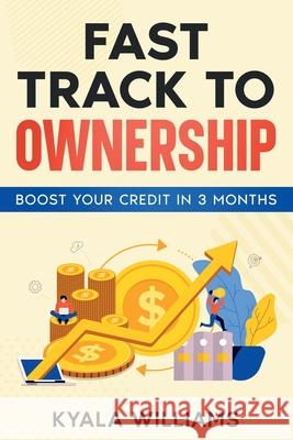 Fast Track to Ownership: Boost Your Credit in 3 Months Kyala Williams 9781456650469 Ebookit.com - książka