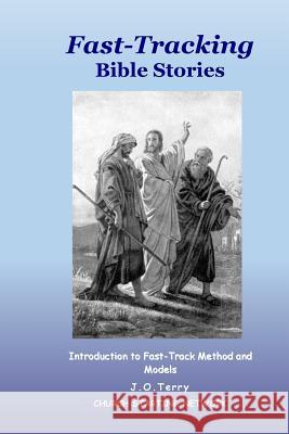 Fast-Tracking Bible Stories: Introduction to Method and Models J. O. Terry 9781544604282 Createspace Independent Publishing Platform - książka