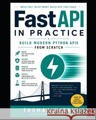 FastAPI in Practice: Build Modern Python APIs from Scratch Avery, Thomas 9798193000792 Independently Published - książka