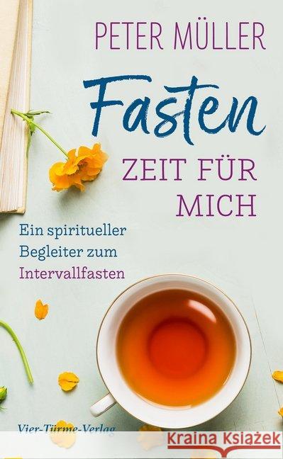 Fasten - Zeit für mich : Ein spiritueller Begleiter zum Intervallfasten Müller, Peter 9783736501706 Vier Türme - książka