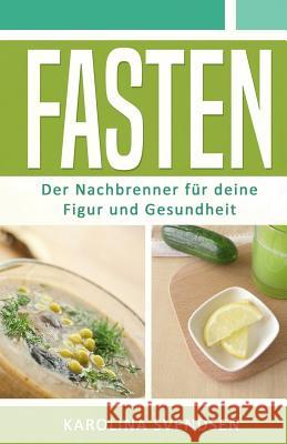 Fasten: Der Nachbrenner für deine Figur und Gesundheit Svendsen, Karolina 9781547017164 Createspace Independent Publishing Platform - książka