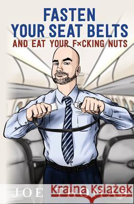 Fasten Your Seat Belts and Eat Your Fucking Nuts Joe Thomas 9781535421102 Createspace Independent Publishing Platform - książka