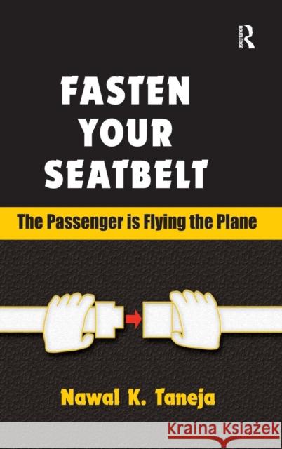 Fasten Your Seatbelt: The Passenger Is Flying the Plane Taneja, Nawal K. 9780754645283 Ashgate Publishing Limited - książka