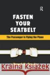 Fasten Your Seatbelt: The Passenger is Flying the Plane Nawal K. Taneja   9781138383685 Routledge