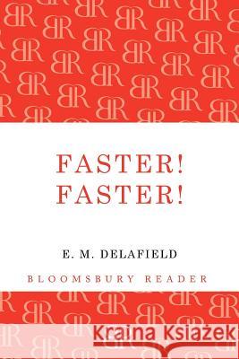 Faster! Faster! E. M. Delafield 9781448203062 Bloomsbury Publishing PLC - książka