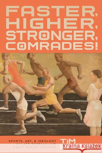 Faster, Higher, Stronger, Comrades!: Sports, Art, and Ideology in Late Russian and Early Soviet Culture Tim Harte 9780299327705 University of Wisconsin Press - książka