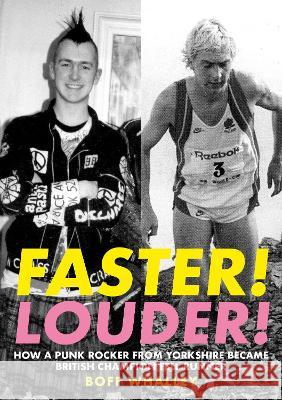 Faster! Louder!: HOW A PUNK ROCKER FROM YORKSHIRE BECAME BRITISH CHAMPION FELL RUNNER Boff Whalley 9781912101290 Great Northern Books Ltd - książka