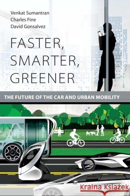 Faster, Smarter, Greener: The Future of the Car and Urban Mobility Venkat Sumantran Charles Fine David Gonsalvez 9780262536202 Mit Press - książka