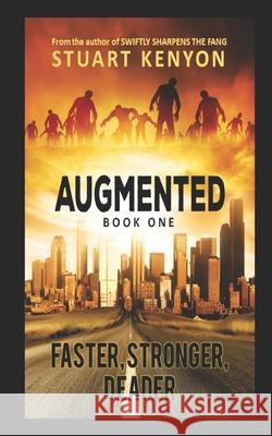 Faster, Stronger, Deader - Augmented book 1: A Post-Apocalyptic Techno-Thriller Zombie Series Stuart Kenyon 9781073682973 Independently Published - książka