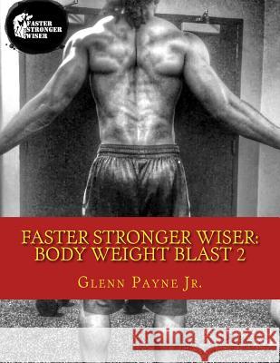Faster Stronger Wiser: Body Weight Blast 2 Glenn Payn 9781511923835 Createspace - książka