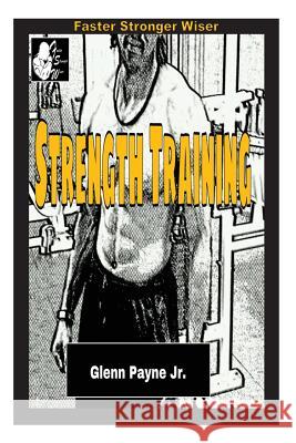 Faster Stronger Wiser: Strength Training Glenn Payn 9781492936077 Createspace - książka