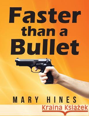 Faster than a Bullet Mary Hines 9781504982917 Authorhouse - książka