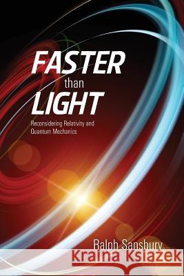 Faster Than Light: Quantum Mechanics And Relativity Reconsidered Sansbury, Ralph 9781477584583 Createspace - książka