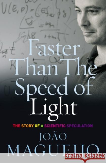 Faster Than The Speed Of Light : The Story of a Scientific Speculation Joao Magueijo 9780099428084 ARROW BOOKS LTD - książka