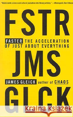 Faster: The Acceleration of Just about Everything James Gleick 9780679775485 Vintage Books USA - książka