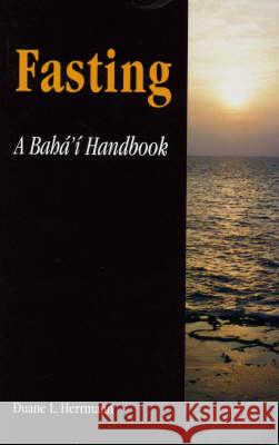 Fasting; A Baha'i Handbook Herrmann, Duane L. 9780853982807 George Ronald - książka