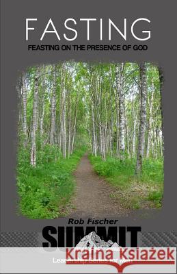 Fasting: Feasting on the Presence of God Rob Fischer 9781540375667 Createspace Independent Publishing Platform - książka