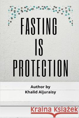 Fasting Is Protection Khaled Ibn Abdul-Rahman Al-Jeraisy Dr Mohamed Atif Mogahed Mohamed  9787830914578 Rahman - książka